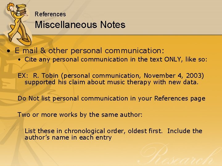 References Miscellaneous Notes • E mail & other personal communication: • Cite any personal