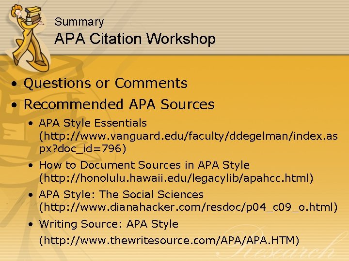 Summary APA Citation Workshop • Questions or Comments • Recommended APA Sources • APA