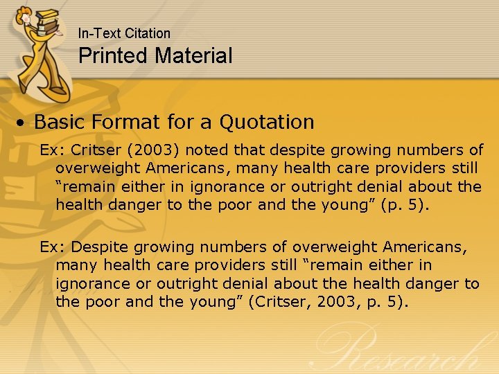 In-Text Citation Printed Material • Basic Format for a Quotation Ex: Critser (2003) noted