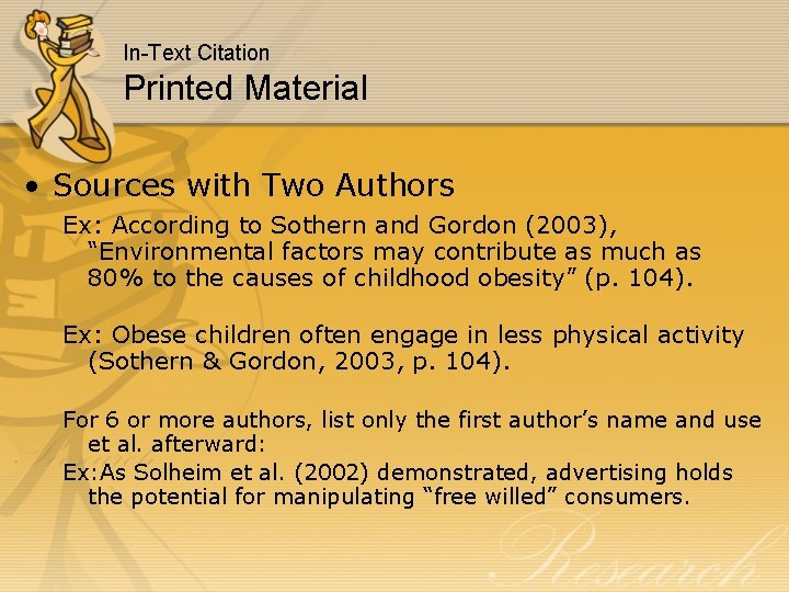 In-Text Citation Printed Material • Sources with Two Authors Ex: According to Sothern and