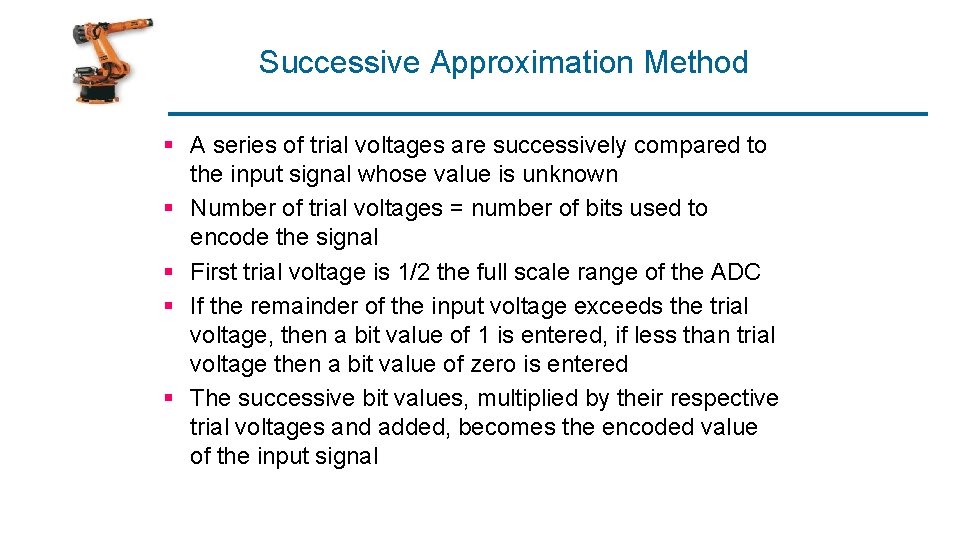 Successive Approximation Method § A series of trial voltages are successively compared to the