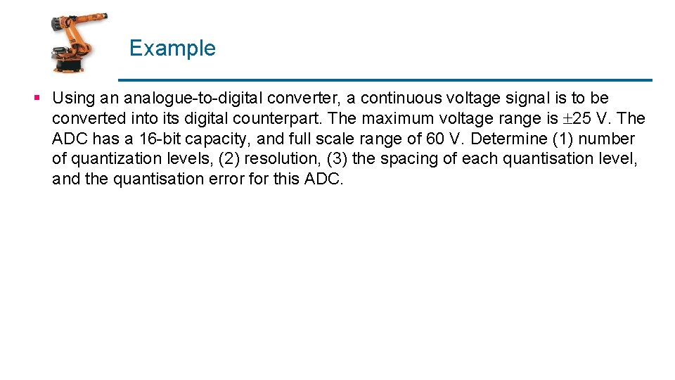 Example § Using an analogue-to-digital converter, a continuous voltage signal is to be converted