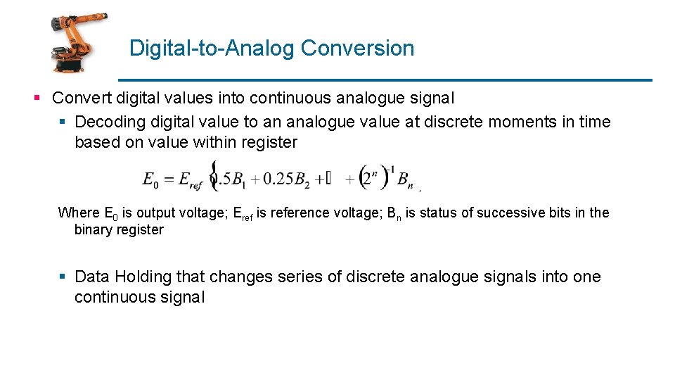 Digital-to-Analog Conversion § Convert digital values into continuous analogue signal § Decoding digital value