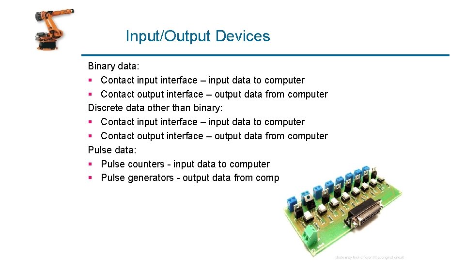 Input/Output Devices Binary data: § Contact input interface – input data to computer §