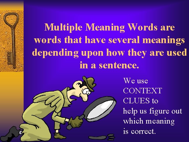 Multiple Meaning Words are words that have several meanings depending upon how they are
