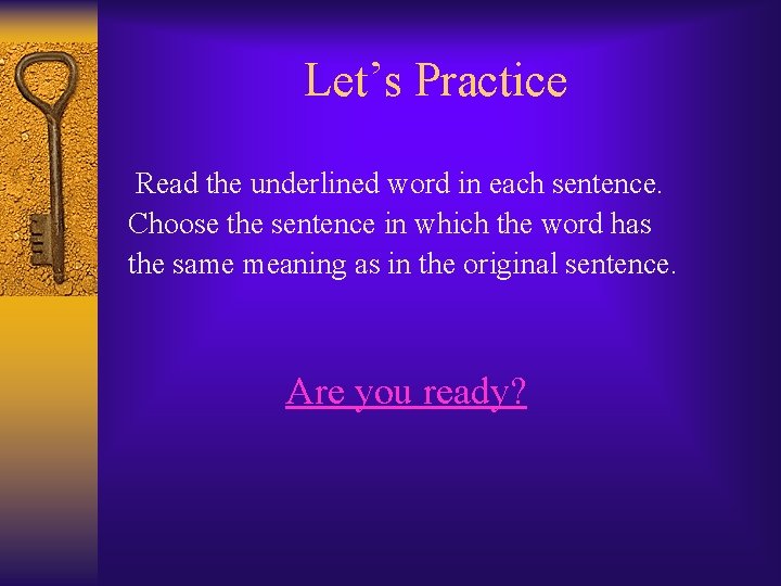 Let’s Practice Read the underlined word in each sentence. Choose the sentence in which