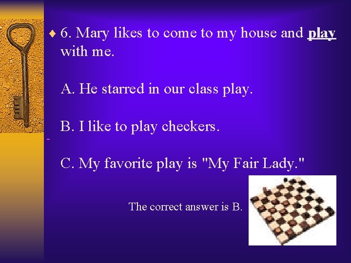 ¨ 6. Mary likes to come to my house and play with me. A.