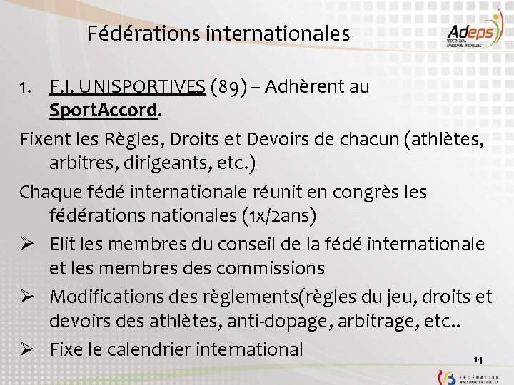 Fédérations internationales 1. F. I. UNISPORTIVES (89) – Adhèrent au Sport. Accord. Fixent les