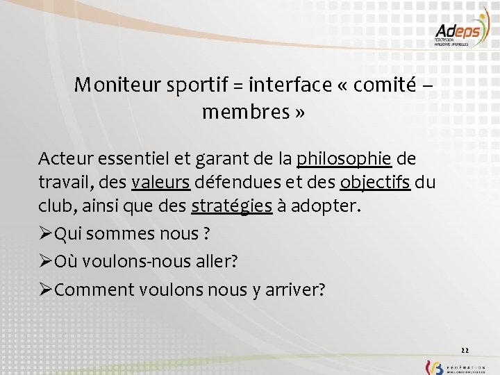 Moniteur sportif = interface « comité – membres » Acteur essentiel et garant de