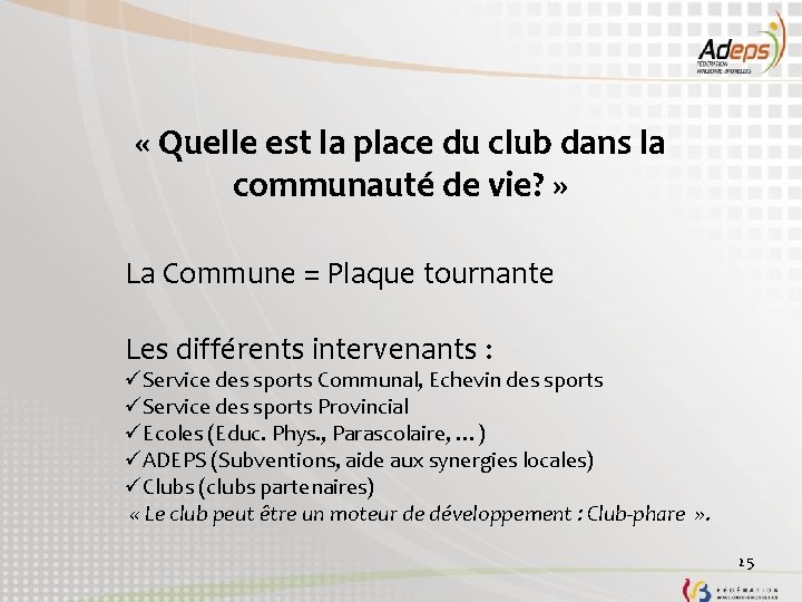  « Quelle est la place du club dans la communauté de vie? »