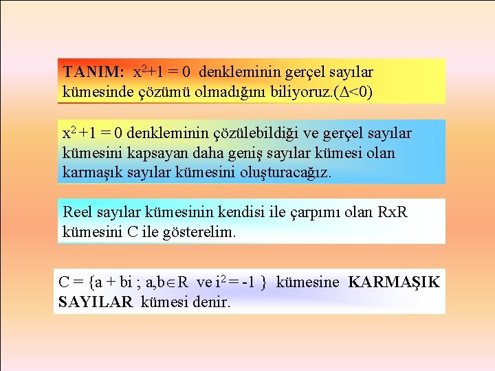 TANIM: x 2+1 = 0 denkleminin gerçel sayılar kümesinde çözümü olmadığını biliyoruz. ( <0)