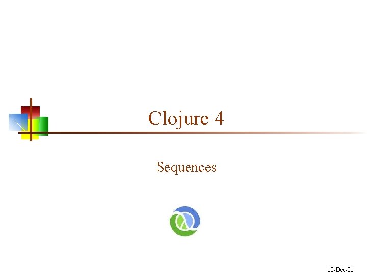 Clojure 4 Sequences 18 -Dec-21 