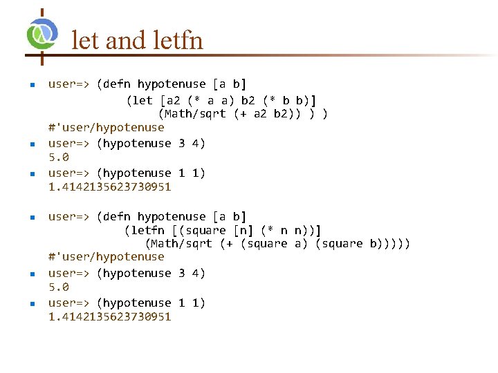 let and letfn n n n user=> (defn hypotenuse [a b] (let [a 2