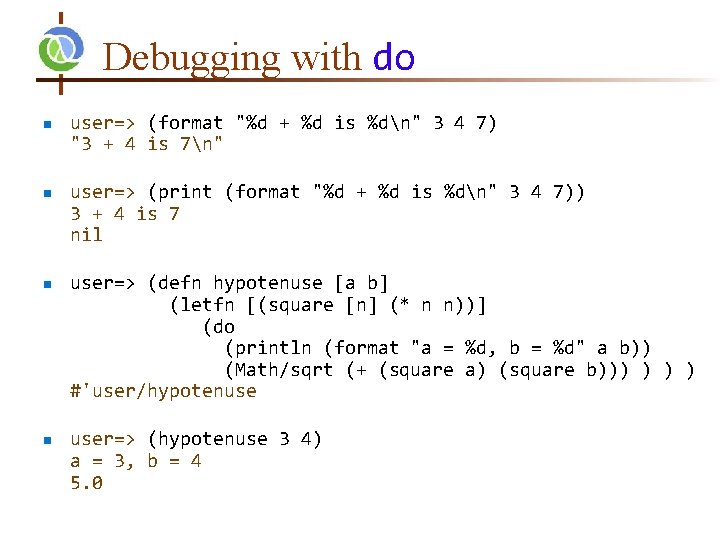 Debugging with do n n user=> (format "%d + %d is %dn" 3 4