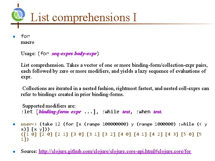 List comprehensions I n for macro Usage: (for seq-exprs body-expr) List comprehension. Takes a