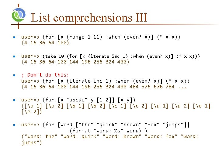 List comprehensions III n n n user=> (for [x (range 1 11) : when