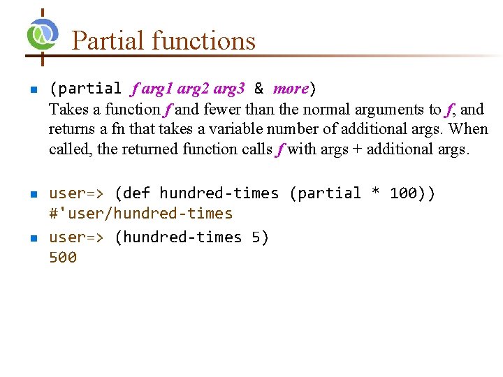 Partial functions n n n (partial f arg 1 arg 2 arg 3 &