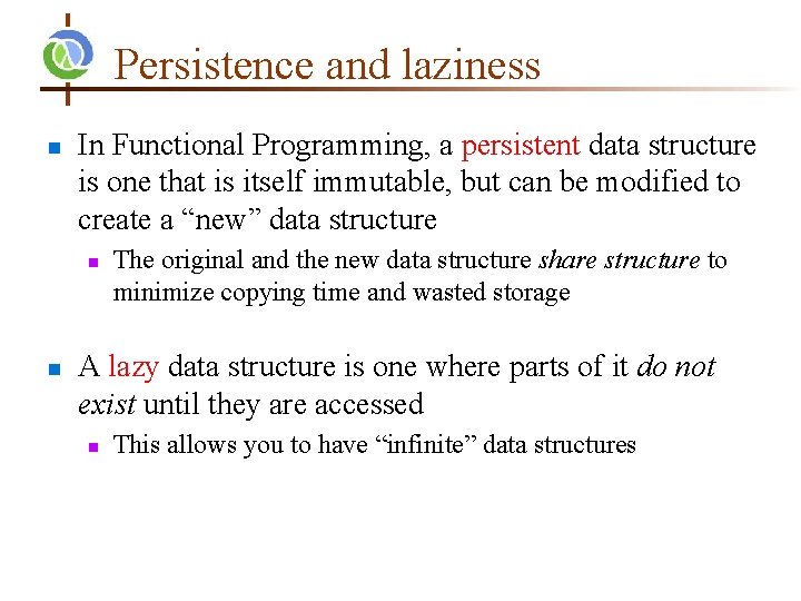 Persistence and laziness n In Functional Programming, a persistent data structure is one that