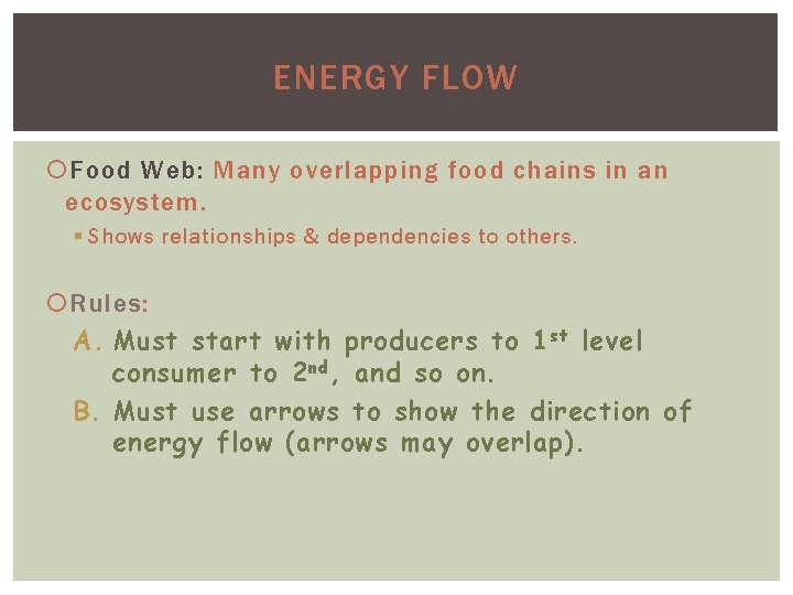 ENERGY FLOW Food Web: Many overlapping food chains in an ecosystem. § Shows relationships