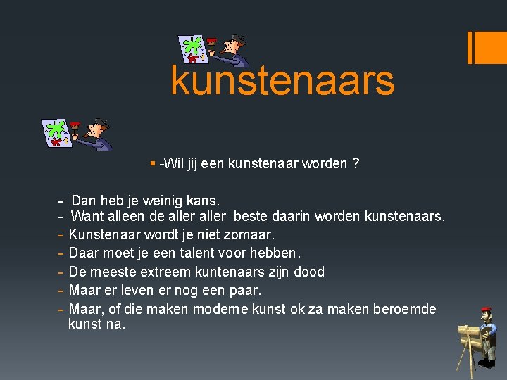 kunstenaars § -Wil jij een kunstenaar worden ? - Dan heb je weinig kans.