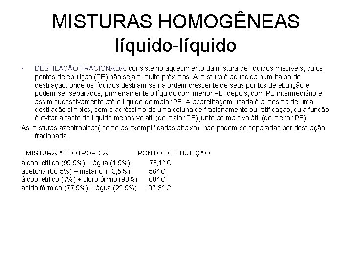 MISTURAS HOMOGÊNEAS líquido-líquido • DESTILAÇÃO FRACIONADA: consiste no aquecimento da mistura de líquidos miscíveis,