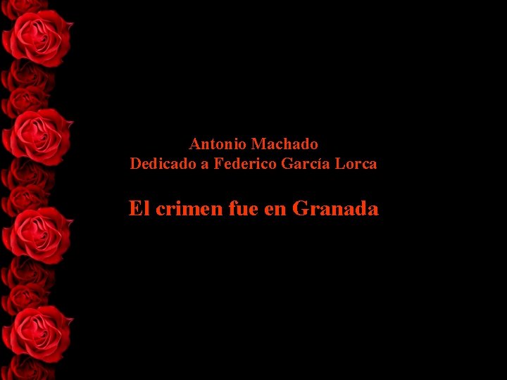 Antonio Machado Dedicado a Federico García Lorca El crimen fue en Granada 