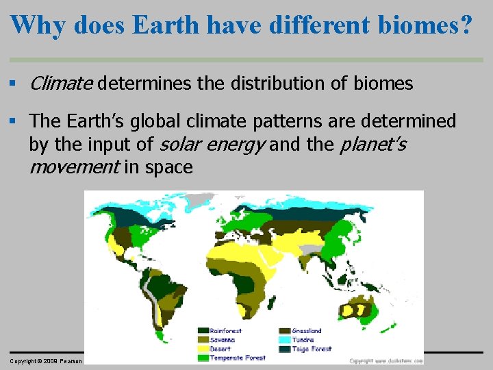 Why does Earth have different biomes? § Climate determines the distribution of biomes §