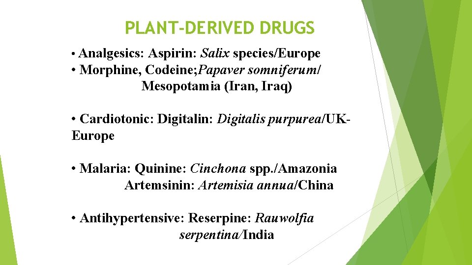 PLANT-DERIVED DRUGS • Analgesics: Aspirin: Salix species/Europe • Morphine, Codeine; Papaver somniferum/ Mesopotamia (Iran,