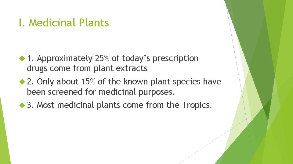 I. Medicinal Plants 1. Approximately 25% of today’s prescription drugs come from plant extracts