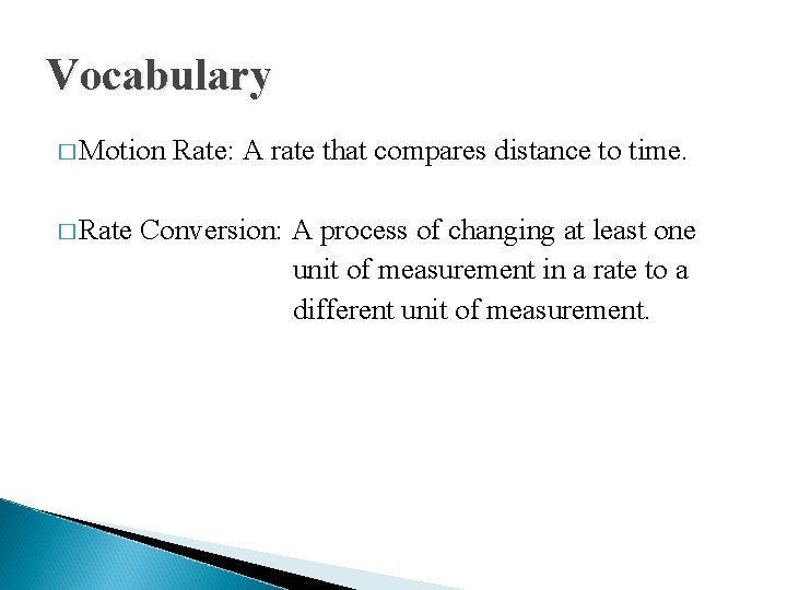 Vocabulary � Motion � Rate: A rate that compares distance to time. Conversion: A