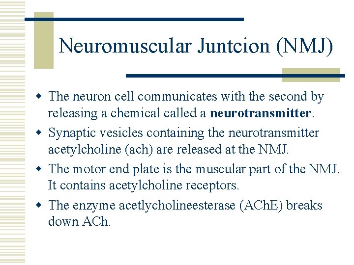 Neuromuscular Juntcion (NMJ) w The neuron cell communicates with the second by releasing a