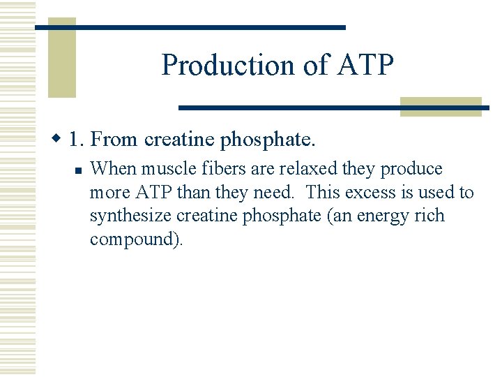 Production of ATP w 1. From creatine phosphate. n When muscle fibers are relaxed