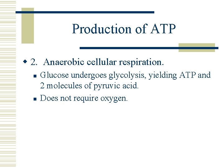 Production of ATP w 2. Anaerobic cellular respiration. n n Glucose undergoes glycolysis, yielding