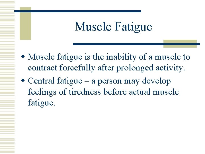 Muscle Fatigue w Muscle fatigue is the inability of a muscle to contract forcefully