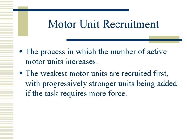 Motor Unit Recruitment w The process in which the number of active motor units
