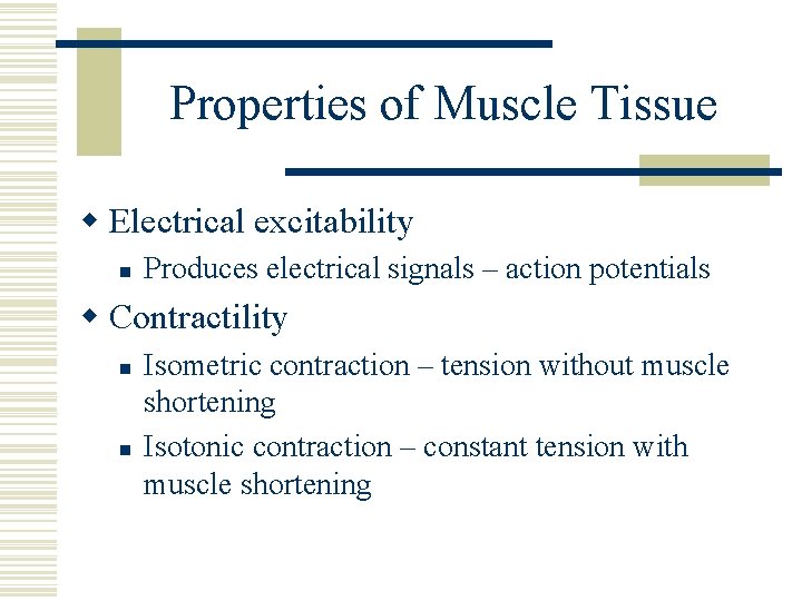 Properties of Muscle Tissue w Electrical excitability n Produces electrical signals – action potentials