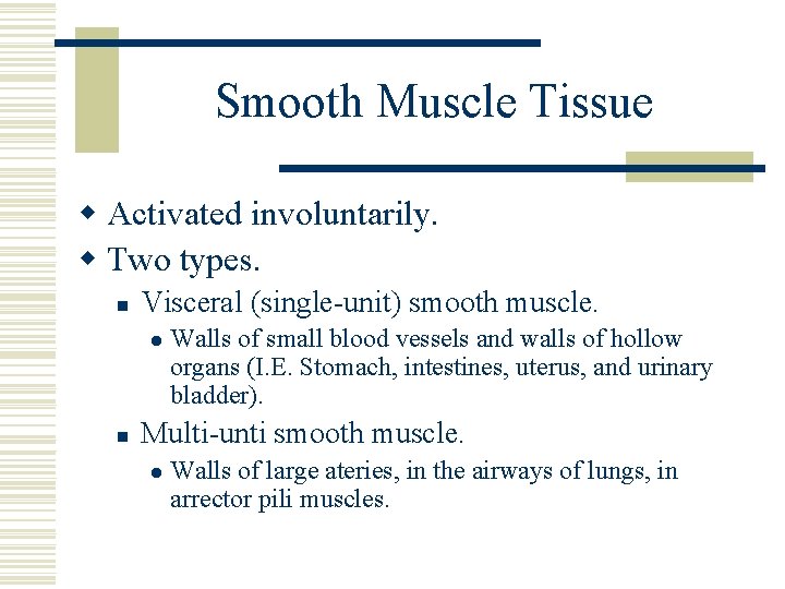 Smooth Muscle Tissue w Activated involuntarily. w Two types. n Visceral (single-unit) smooth muscle.