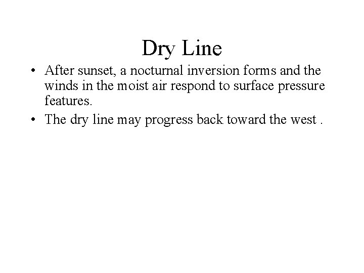 Dry Line • After sunset, a nocturnal inversion forms and the winds in the