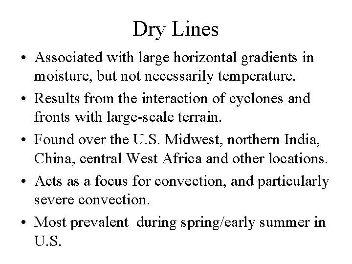 Dry Lines • Associated with large horizontal gradients in moisture, but not necessarily temperature.