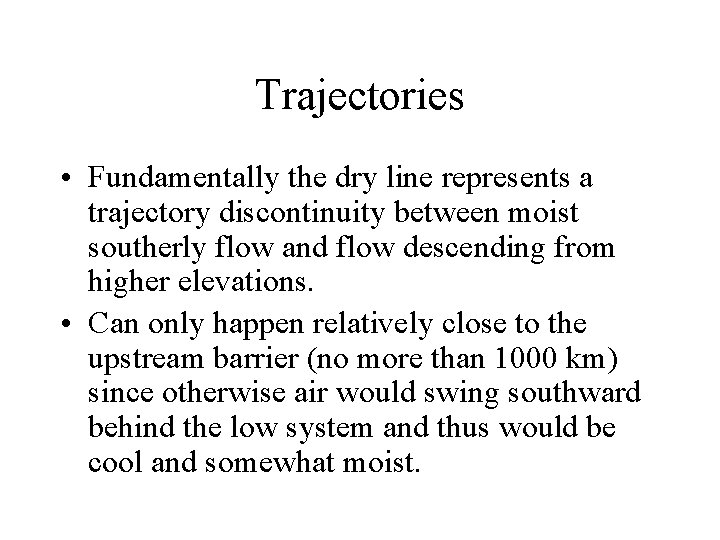 Trajectories • Fundamentally the dry line represents a trajectory discontinuity between moist southerly flow