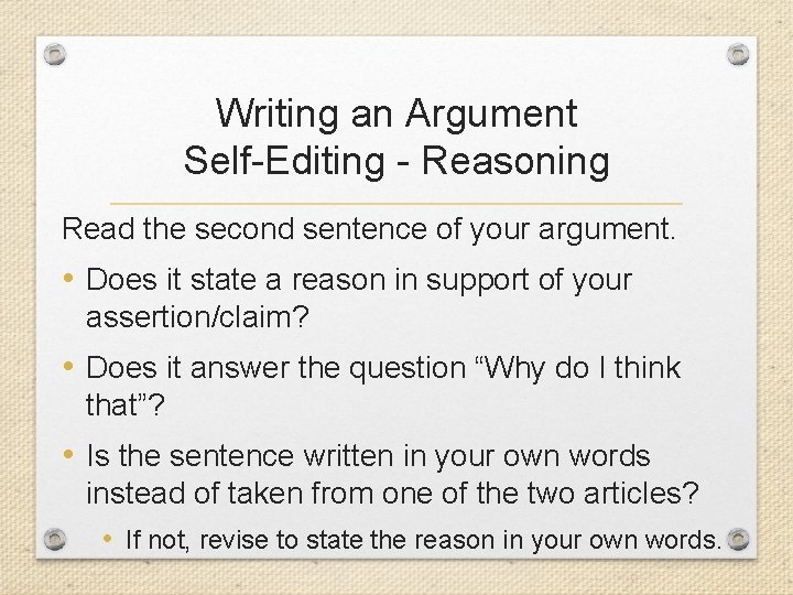 Writing an Argument Self-Editing - Reasoning Read the second sentence of your argument. •