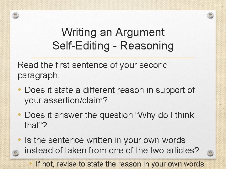 Writing an Argument Self-Editing - Reasoning Read the first sentence of your second paragraph.