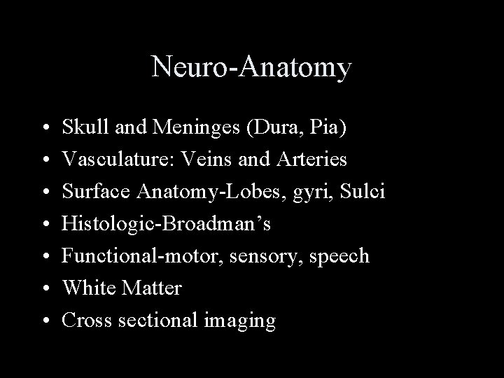 Neuro-Anatomy • • Skull and Meninges (Dura, Pia) Vasculature: Veins and Arteries Surface Anatomy-Lobes,