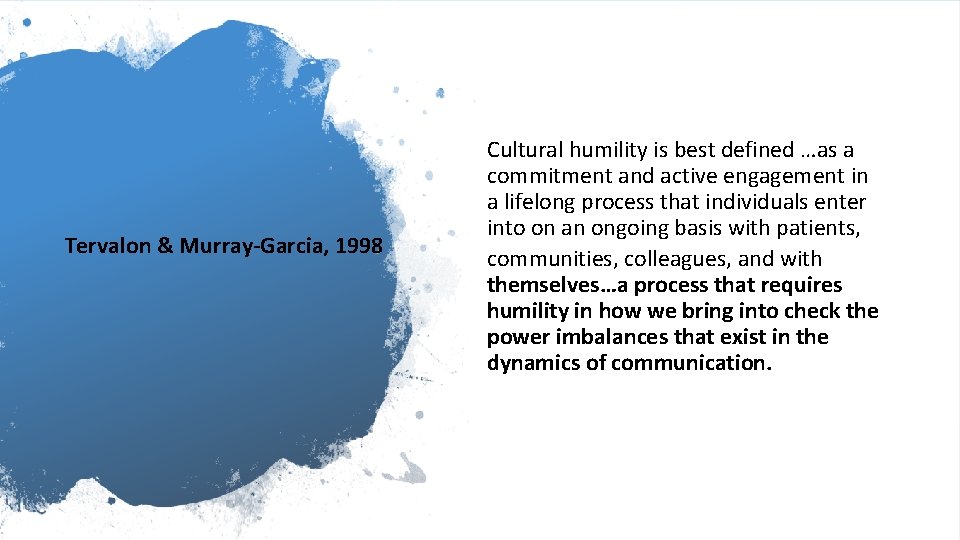 Tervalon & Murray-Garcia, 1998 Cultural humility is best defined …as a commitment and active