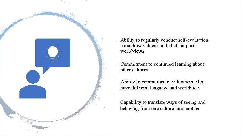  • • Ability to regularly conduct self-evaluation about how values and beliefs impact