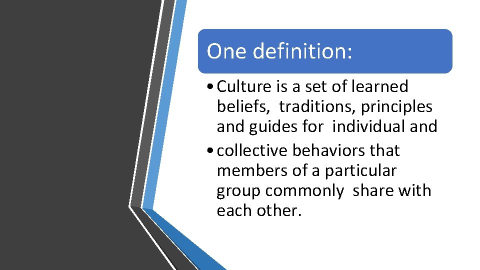 One definition: • Culture is a set of learned beliefs, traditions, principles and guides
