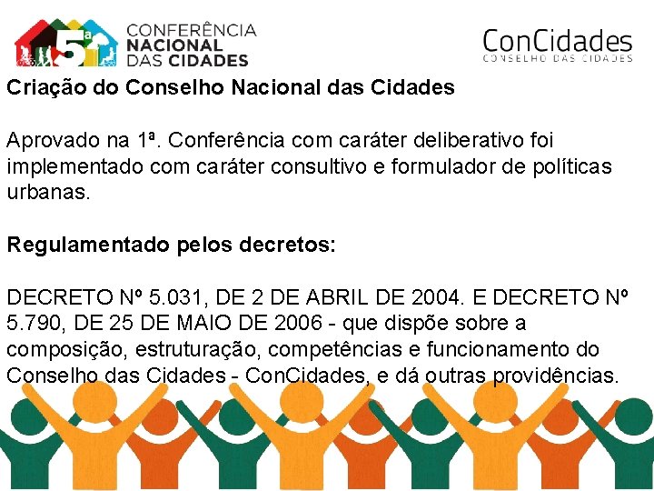 Criação do Conselho Nacional das Cidades Aprovado na 1ª. Conferência com caráter deliberativo foi