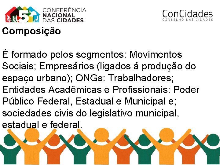 Composição É formado pelos segmentos: Movimentos Sociais; Empresários (ligados á produção do espaço urbano);