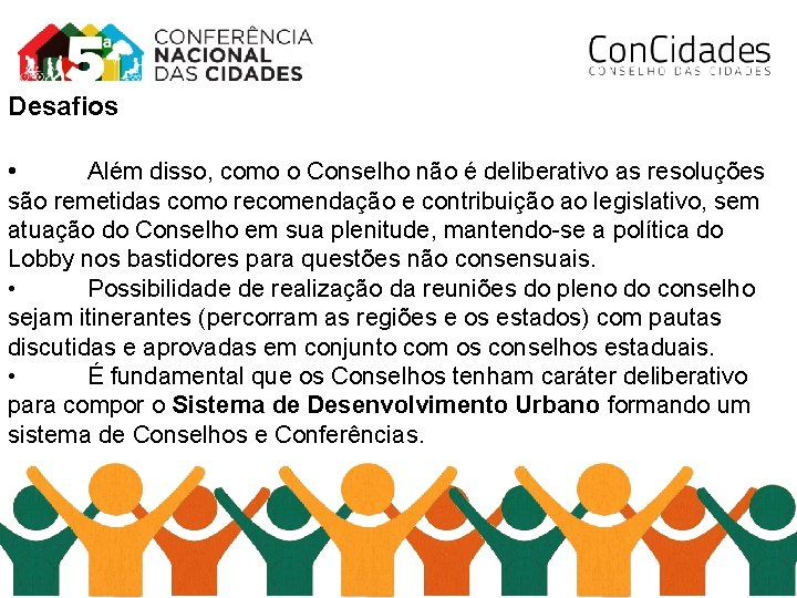 Desafios • Além disso, como o Conselho não é deliberativo as resoluções são remetidas