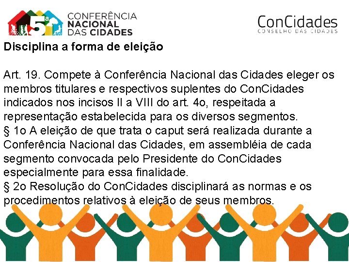 Disciplina a forma de eleição Art. 19. Compete à Conferência Nacional das Cidades eleger